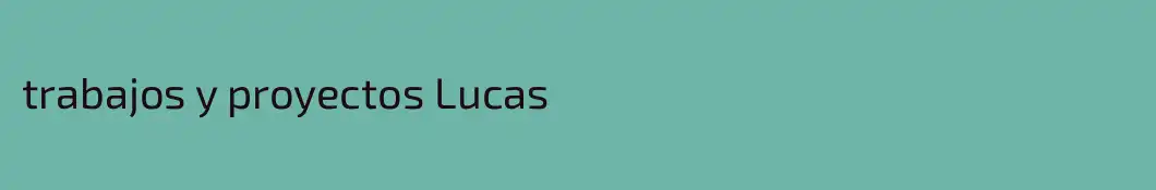 trabajos y proyectos Lucas